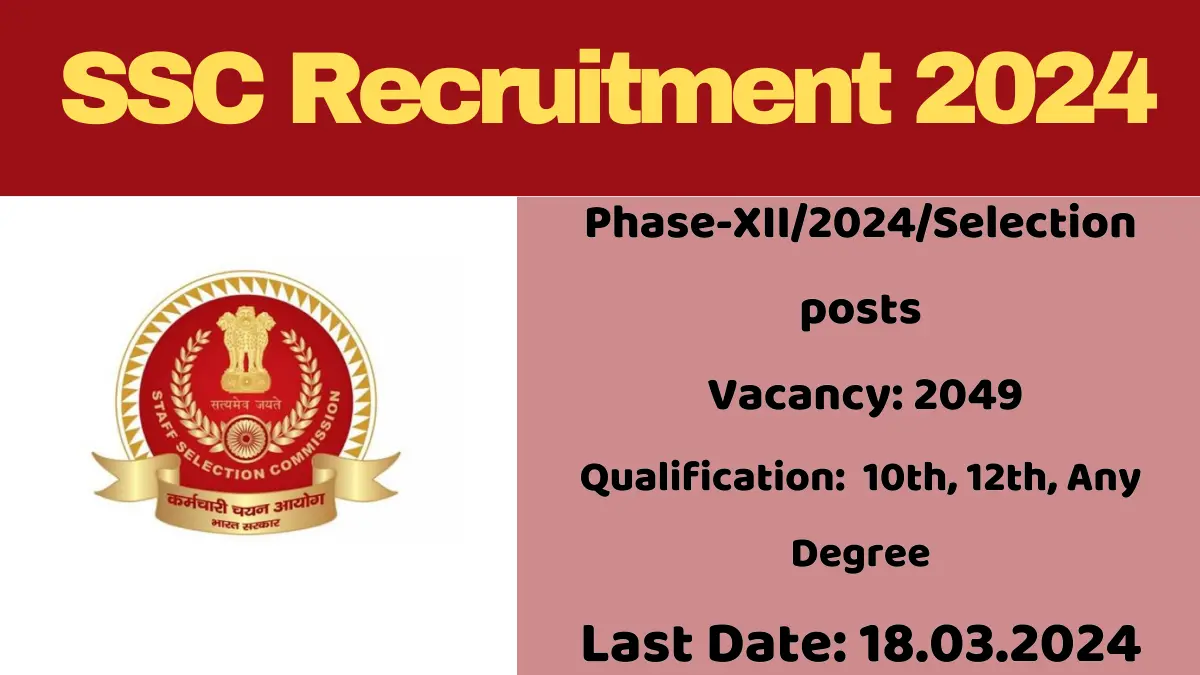 SSC Recruitment 2024 Apply for 2049 Phase-XII/2024/Selection posts - www.lisportal.in
